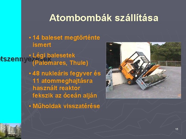 Atombombák szállítása • 14 baleset megtörténte ismert • Légi balesetek etszennyezések (Palomares, Thule) •