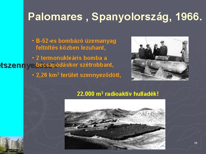 Palomares , Spanyolország, 1966. • B-52 -es bombázó üzemanyag feltöltés közben lezuhant, • 2