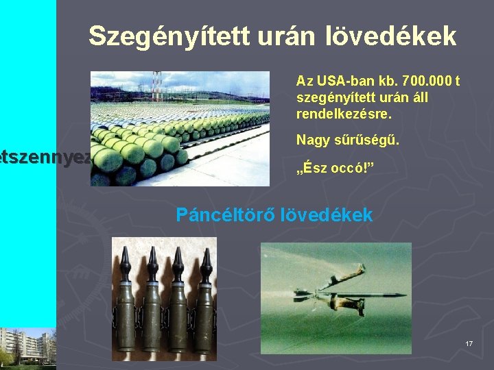 Szegényített urán lövedékek etszennyezések Az USA-ban kb. 700. 000 t szegényített urán áll rendelkezésre.