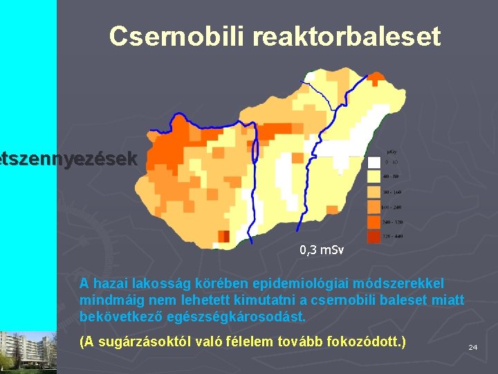 Csernobili reaktorbaleset etszennyezések 0, 3 m. Sv A hazai lakosság körében epidemiológiai módszerekkel mindmáig