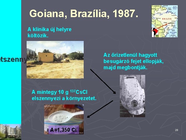 Goiana, Brazília, 1987. A klinika új helyre költözik. etszennyezések Az őrizetlenül hagyott besugárzó fejet