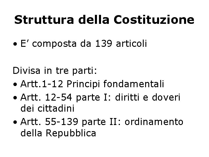 Struttura della Costituzione • E’ composta da 139 articoli Divisa in tre parti: •