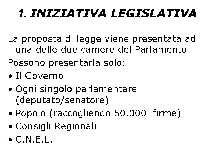 1. INIZIATIVA LEGISLATIVA La proposta di legge viene presentata ad una delle due camere