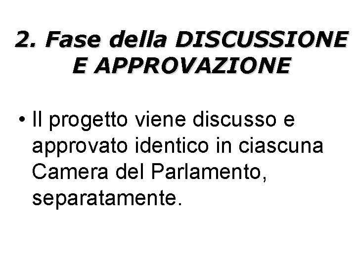 2. Fase della DISCUSSIONE E APPROVAZIONE • Il progetto viene discusso e approvato identico