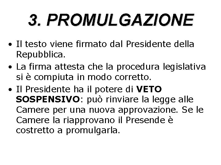 3. PROMULGAZIONE • Il testo viene firmato dal Presidente della Repubblica. • La firma