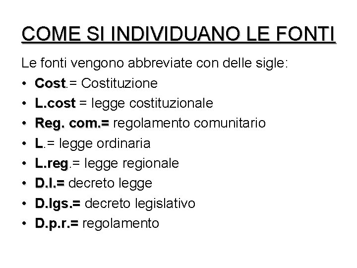 COME SI INDIVIDUANO LE FONTI Le fonti vengono abbreviate con delle sigle: • Cost.