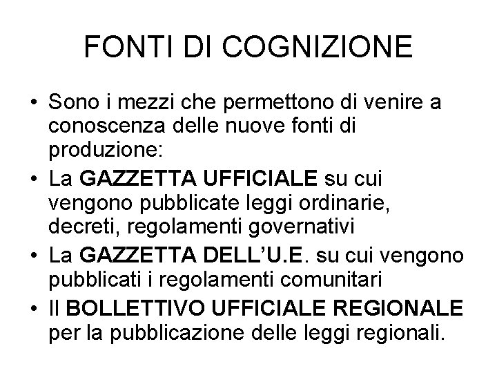 FONTI DI COGNIZIONE • Sono i mezzi che permettono di venire a conoscenza delle