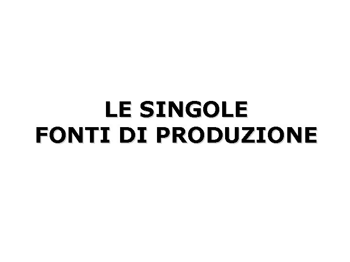 LE SINGOLE FONTI DI PRODUZIONE 