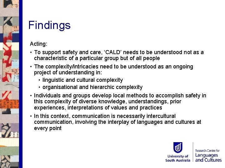 Findings Acting: • To support safety and care, ‘CALD’ needs to be understood not