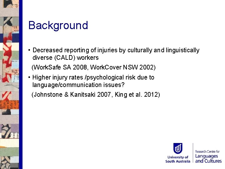 Background • Decreased reporting of injuries by culturally and linguistically diverse (CALD) workers (Work.