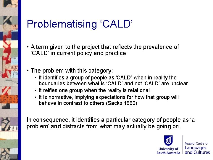 Problematising ‘CALD’ • A term given to the project that reflects the prevalence of