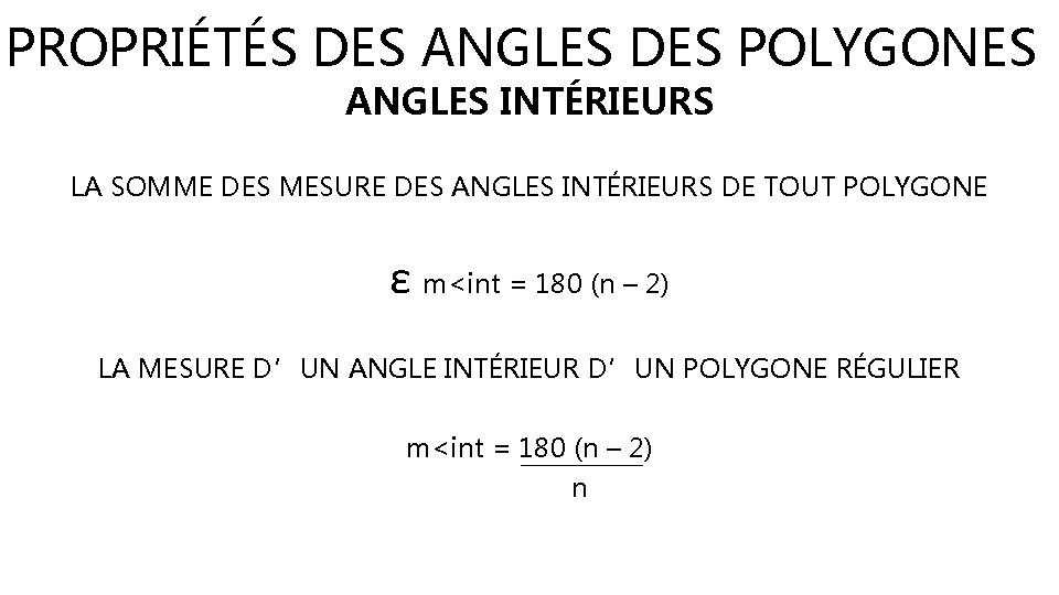 PROPRIÉTÉS DES ANGLES DES POLYGONES ANGLES INTÉRIEURS LA SOMME DES MESURE DES ANGLES INTÉRIEURS