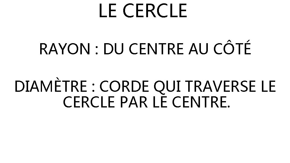 LE CERCLE RAYON : DU CENTRE AU CÔTÉ DIAMÈTRE : CORDE QUI TRAVERSE LE