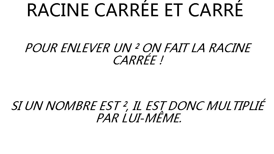 RACINE CARRÉE ET CARRÉ POUR ENLEVER UN ² ON FAIT LA RACINE CARRÉE !