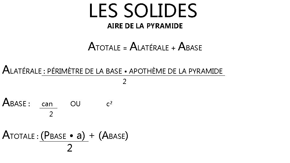 LES SOLIDES AIRE DE LA PYRAMIDE ATOTALE = ALATÉRALE + ABASE ALATÉRALE : PÉRIMÈTRE