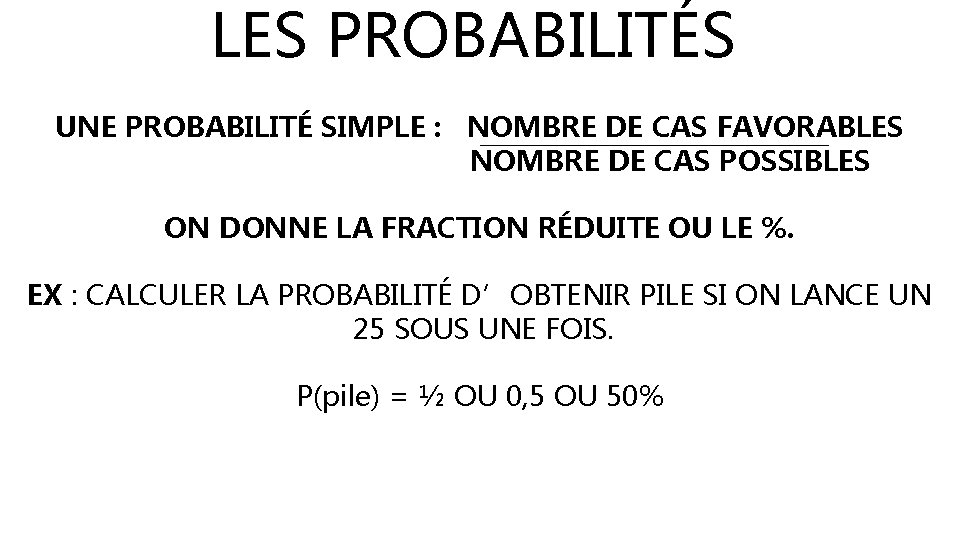 LES PROBABILITÉS UNE PROBABILITÉ SIMPLE : NOMBRE DE CAS FAVORABLES NOMBRE DE CAS POSSIBLES