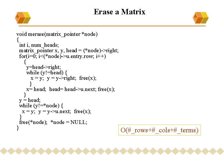 Erase a Matrix void merase(matrix_pointer *node) { int i, num_heads; matrix_pointer x, y, head