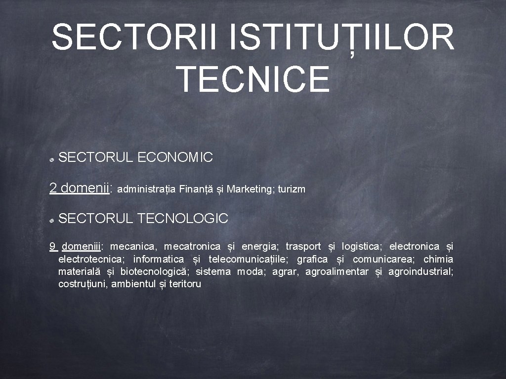 SECTORII ISTITUȚIILOR TECNICE SECTORUL ECONOMIC 2 domenii: administrația Finanță și Marketing; turizm SECTORUL TECNOLOGIC