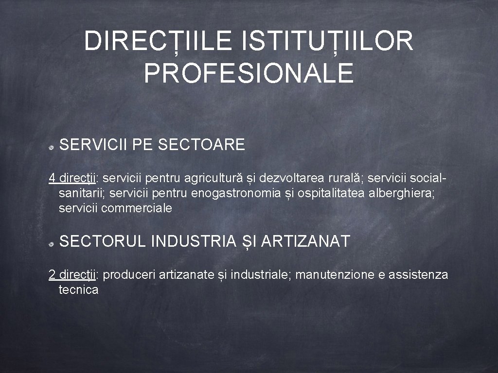 DIRECȚIILE ISTITUȚIILOR PROFESIONALE SERVICII PE SECTOARE 4 direcții: servicii pentru agricultură și dezvoltarea rurală;