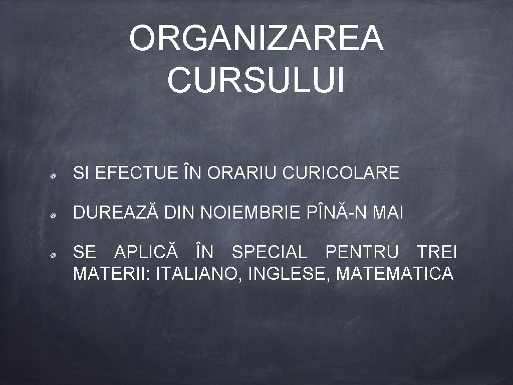 ORGANIZAREA CURSULUI SI EFECTUE ÎN ORARIU CURICOLARE DUREAZĂ DIN NOIEMBRIE PÎNĂ-N MAI SE APLICĂ