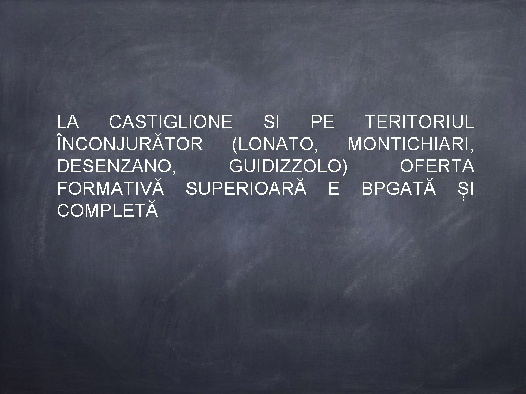 LA CASTIGLIONE SI PE TERITORIUL ÎNCONJURĂTOR (LONATO, MONTICHIARI, DESENZANO, GUIDIZZOLO) OFERTA FORMATIVĂ SUPERIOARĂ E