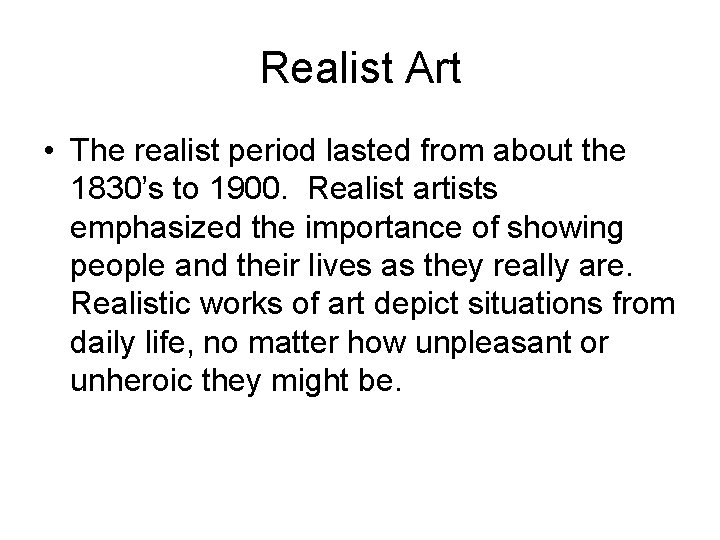 Realist Art • The realist period lasted from about the 1830’s to 1900. Realist