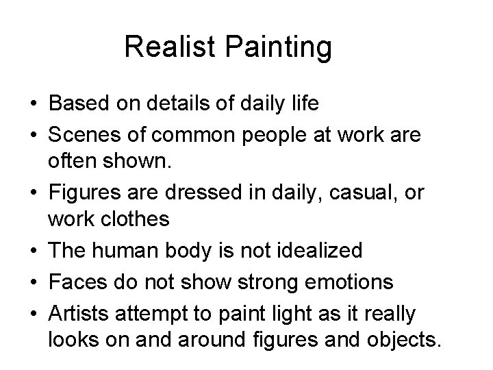 Realist Painting • Based on details of daily life • Scenes of common people