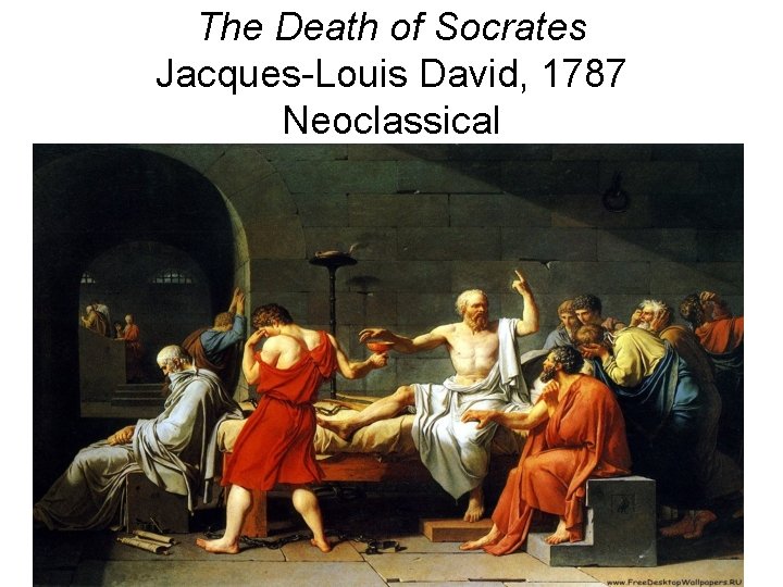 The Death of Socrates Jacques-Louis David, 1787 Neoclassical 