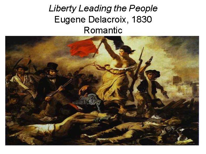 Liberty Leading the People Eugene Delacroix, 1830 Romantic 