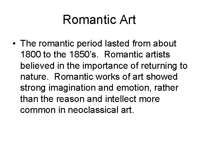 Romantic Art • The romantic period lasted from about 1800 to the 1850’s. Romantic