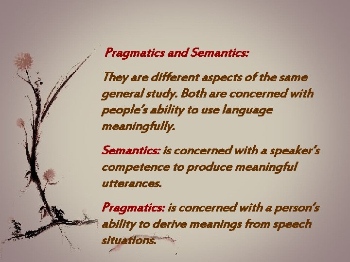 Pragmatics and Semantics: They are different aspects of the same general study. Both are