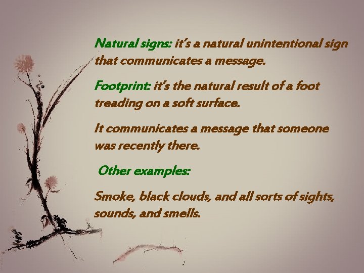 Natural signs: it’s a natural unintentional sign that communicates a message. Footprint: it’s the