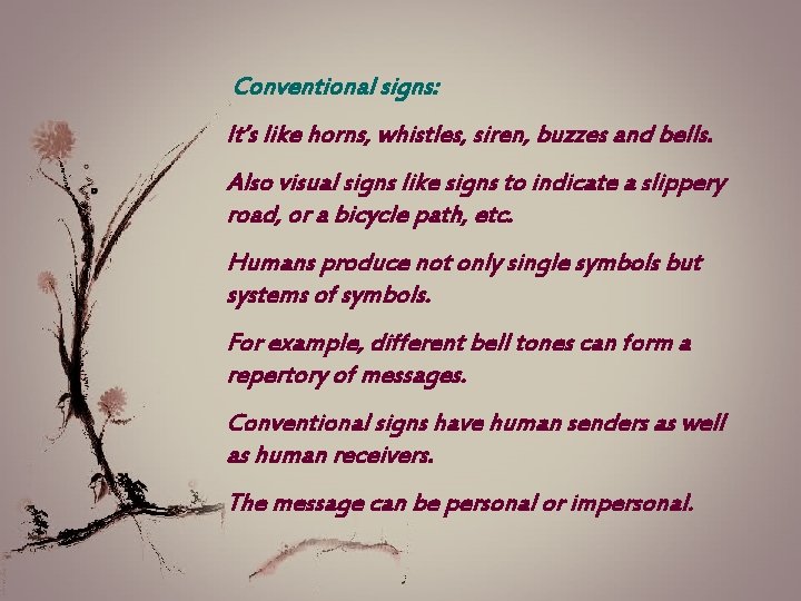 Conventional signs: It’s like horns, whistles, siren, buzzes and bells. Also visual signs like