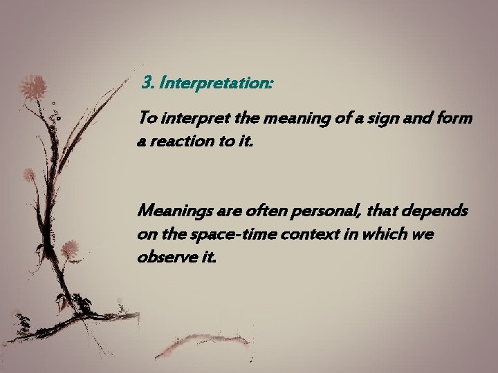 3. Interpretation: To interpret the meaning of a sign and form a reaction to