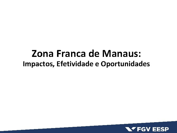 Zona Franca de Manaus: Impactos, Efetividade e Oportunidades 