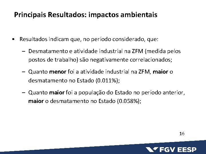Principais Resultados: impactos ambientais • Resultados indicam que, no período considerado, que: – Desmatamento