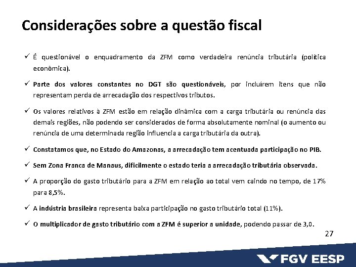 Considerações sobre a questão fiscal ü É questionável o enquadramento da ZFM como verdadeira