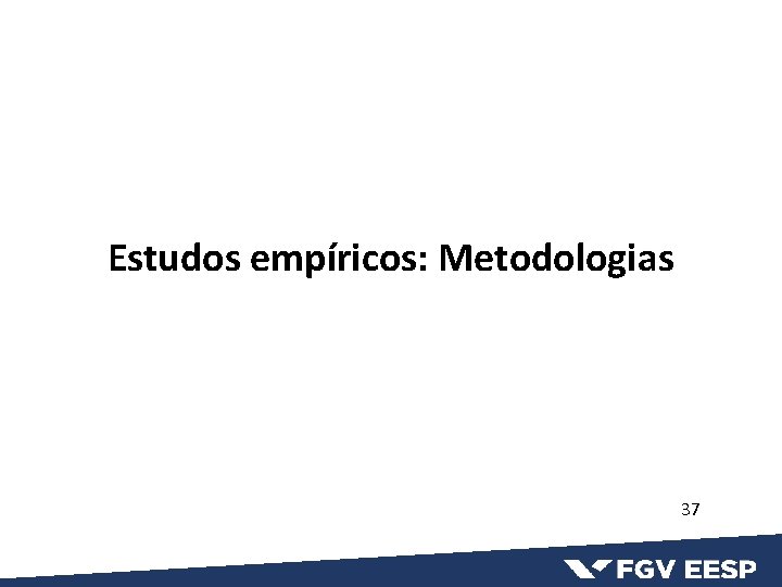 Estudos empíricos: Metodologias 37 