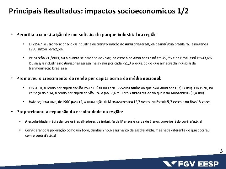 Principais Resultados: impactos socioeconomicos 1/2 • Permitiu a constituição de um sofisticado parque industrial