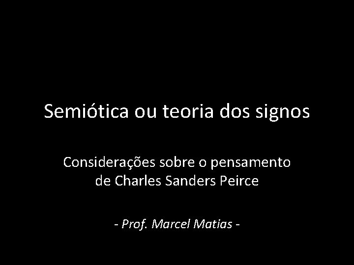 Semiótica ou teoria dos signos Considerações sobre o pensamento de Charles Sanders Peirce -