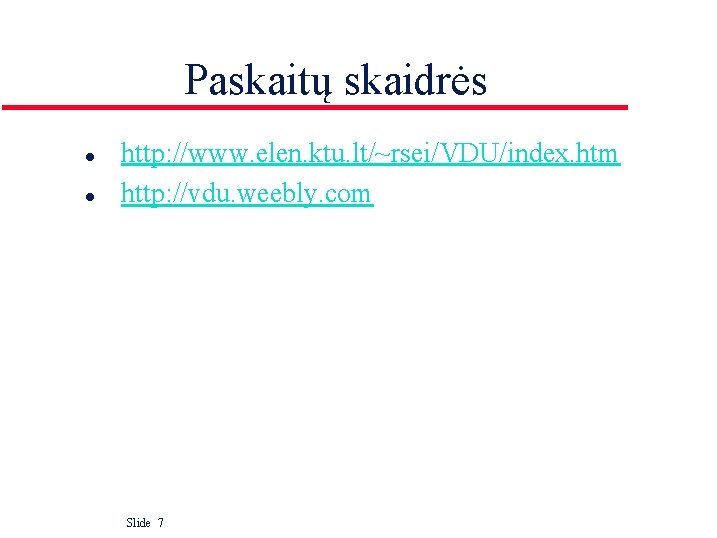 Paskaitų skaidrės l l http: //www. elen. ktu. lt/~rsei/VDU/index. htm http: //vdu. weebly. com