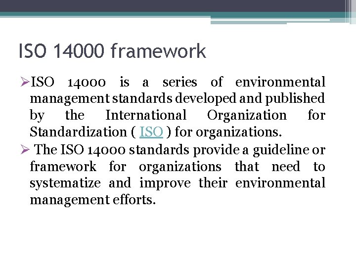 ISO 14000 framework ØISO 14000 is a series of environmental management standards developed and
