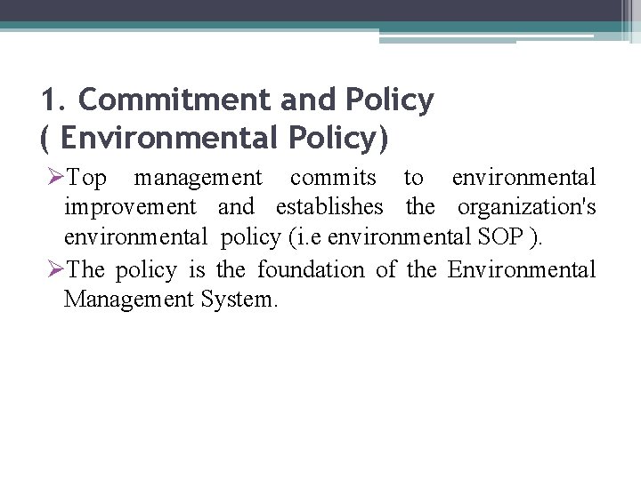 1. Commitment and Policy ( Environmental Policy) ØTop management commits to environmental improvement and