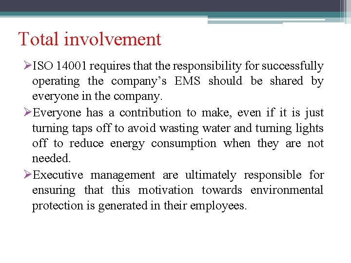 Total involvement ØISO 14001 requires that the responsibility for successfully operating the company’s EMS