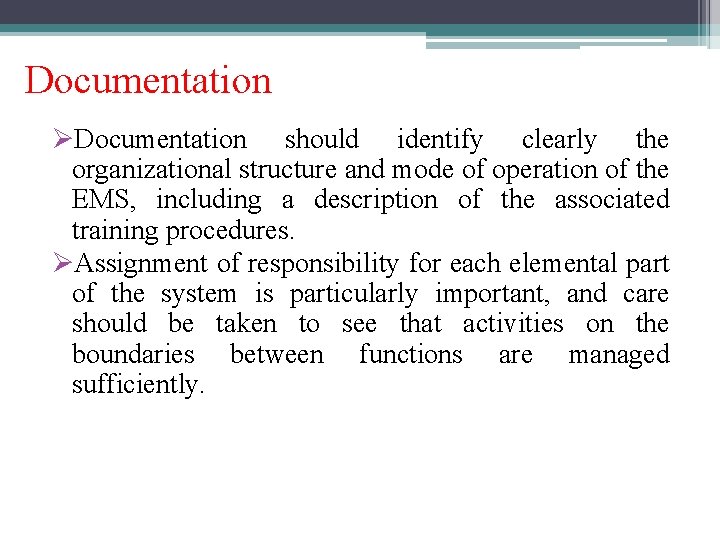 Documentation ØDocumentation should identify clearly the organizational structure and mode of operation of the