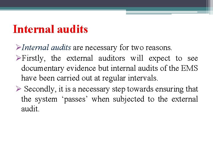 Internal audits ØInternal audits are necessary for two reasons. ØFirstly, the external auditors will