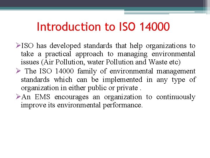 Introduction to ISO 14000 ØISO has developed standards that help organizations to take a