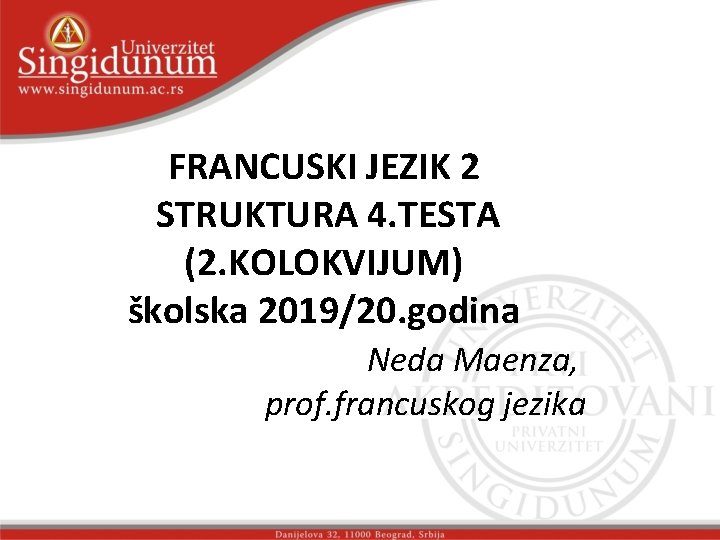 FRANCUSKI JEZIK 2 STRUKTURA 4. TESTA (2. KOLOKVIJUM) školska 2019/20. godina Neda Maenza, prof.