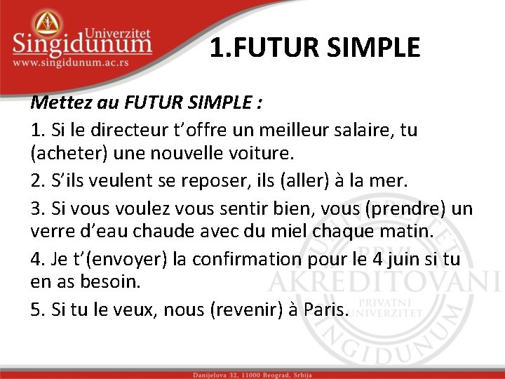 1. FUTUR SIMPLE Mettez au FUTUR SIMPLE : 1. Si le directeur t’offre un