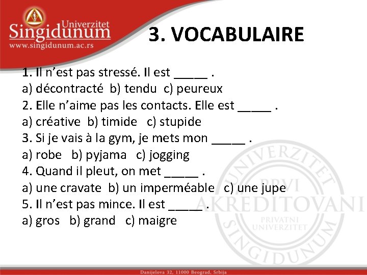 3. VOCABULAIRE 1. Il n’est pas stressé. Il est _____. a) décontracté b) tendu